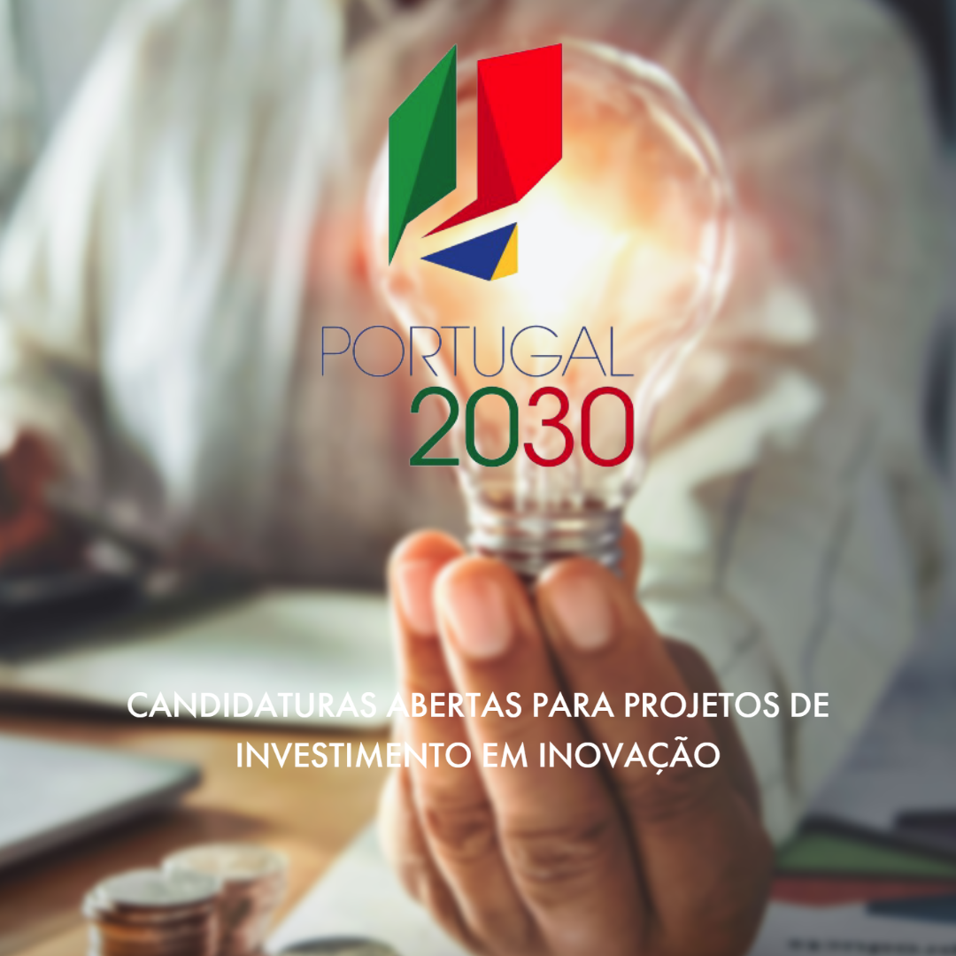 PORTUGAL 2030 | CANDIDATURAS ABERTAS PARA PROJETOS DE INVESTIMENTO EM INOVAÇÃO